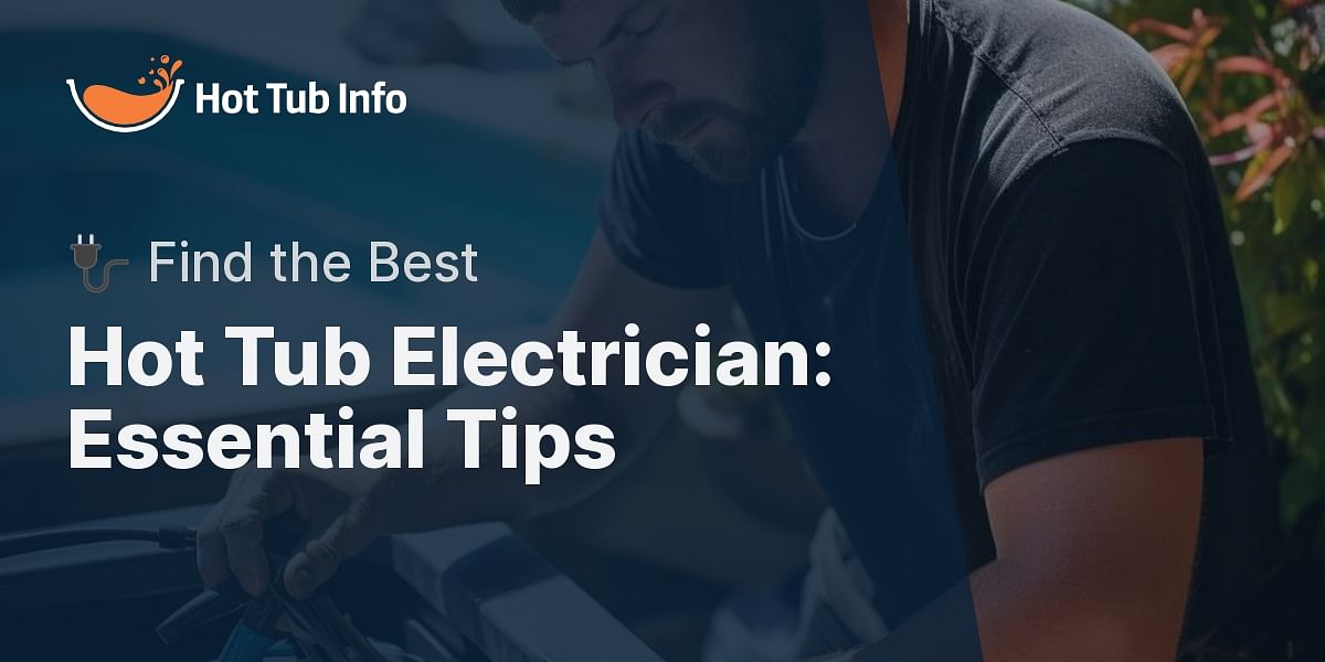 Choosing a Hot Tub Electrician What You Need to Know