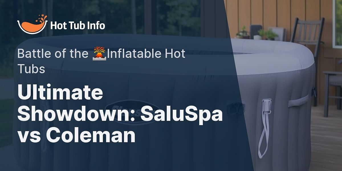 SaluSpa vs Coleman Inflatable Hot Tubs: A Detailed Comparison