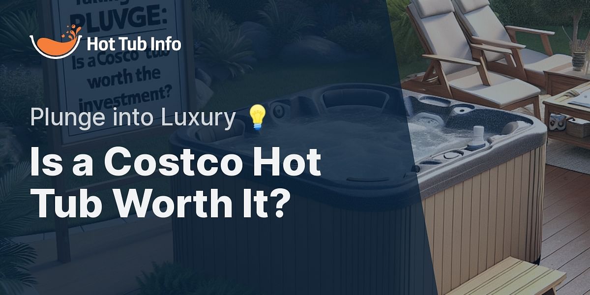 Taking the Plunge Is a Costco Hot Tub Worth the Investment?