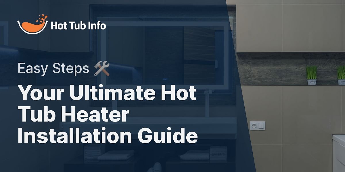 StepbyStep Guide Installing Your Hot Tub Heater Hot Tub Info