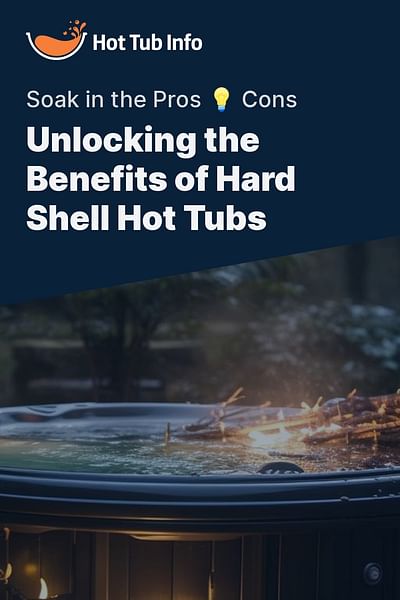 What Are The Pros And Cons Of Hard Shell Hot Tubs